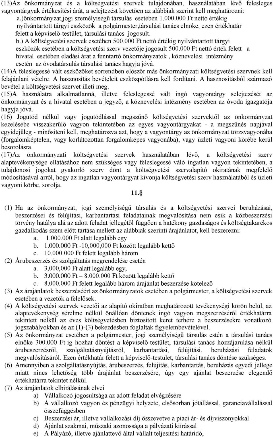 000 Ft nettó értékig nyilvántartott tárgyi eszközök a polgármester,társulási tanács elnöke, ezen értékhatár felett a képviselő-testület, társulási tanács jogosult. b.