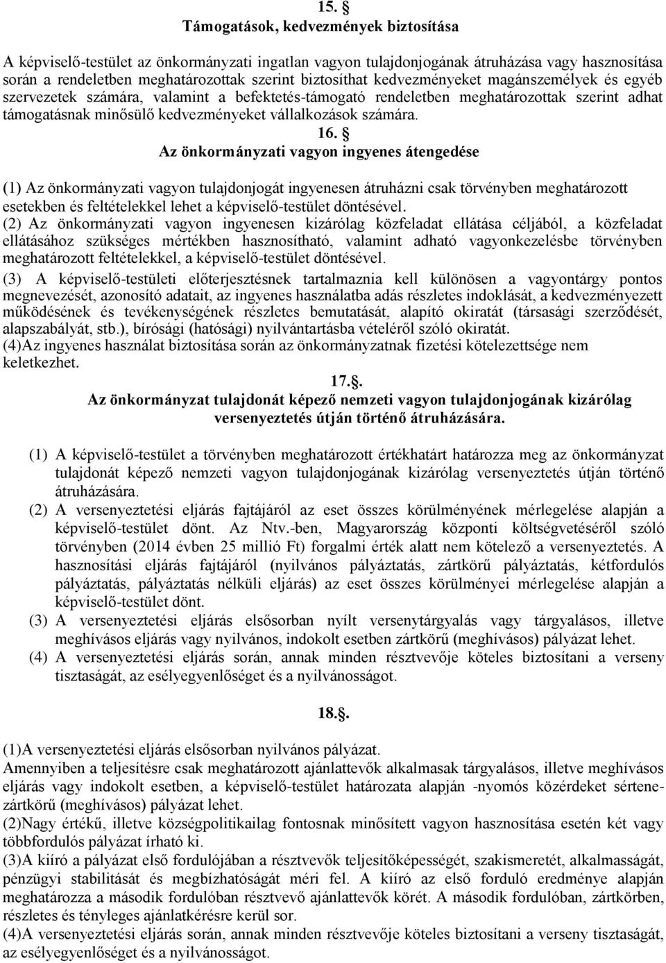 Az önkormányzati vagyon ingyenes átengedése (1) Az önkormányzati vagyon tulajdonjogát ingyenesen átruházni csak törvényben meghatározott esetekben és feltételekkel lehet a képviselő-testület