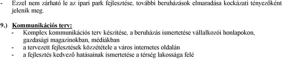) Kommunikációs terv: - Komplex kommunikációs terv készítése, a beruházás ismertetése vállalkozói