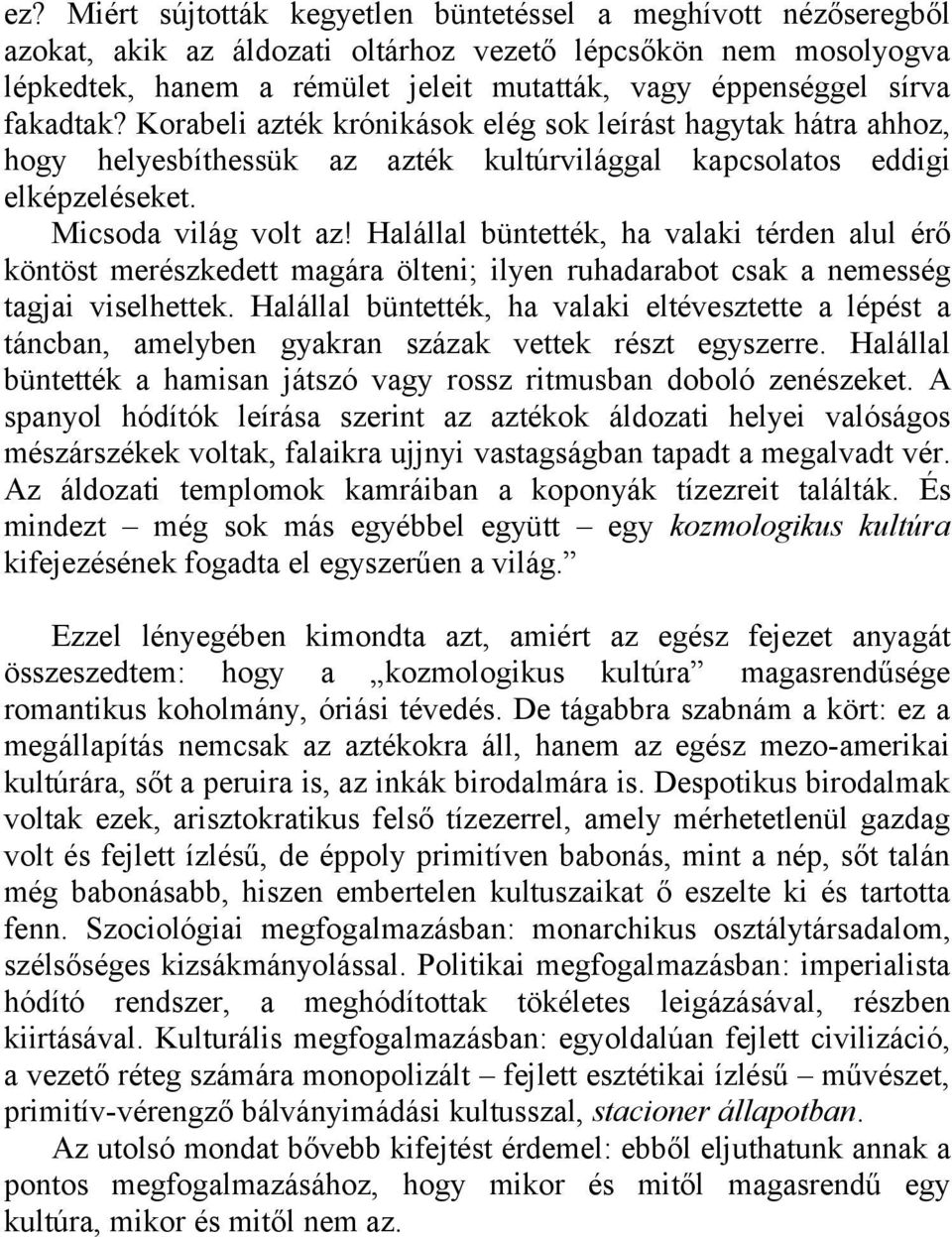 Halállal büntették, ha valaki térden alul érő köntöst merészkedett magára ölteni; ilyen ruhadarabot csak a nemesség tagjai viselhettek.