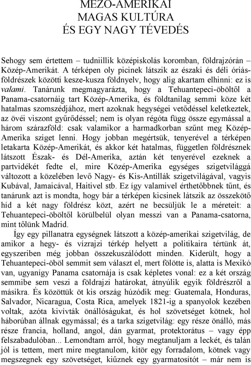 Tanárunk megmagyarázta, hogy a Tehuantepeci-öböltől a Panama-csatornáig tart Közép-Amerika, és földtanilag semmi köze két hatalmas szomszédjához, mert azoknak hegységei vetődéssel keletkeztek, az