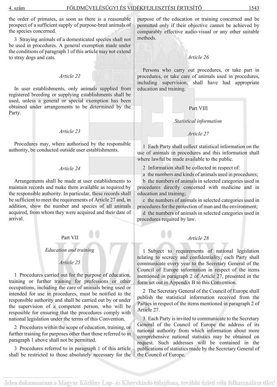 Article 22 In user establishments, only animals supplied from registered breeding or supplying establishments shall be used, unless a general or special exemption has been obtained under arrangements