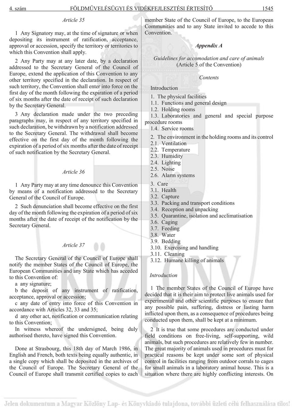 2 Any Party may at any later date, by a declaration addressed to the Secretary General of the Council of Europe, extend the application of this Convention to any other territory specified in the