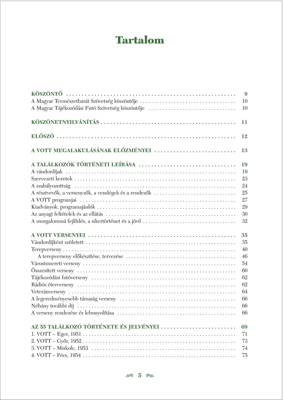 ......................... 13 A TALÁLKOZÓK TÖRTÉNETI LEÍRÁSA............................... 19 A vándordíjak............................................................ 19 Szervezeti keretek.