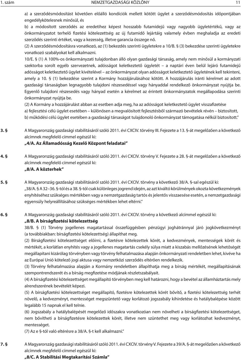 értéket, vagy a kezesség, illetve garancia összege nő. () A szerződésmódosításra vonatkozó, az () bekezdés szerinti ügyletekre a 0/B.