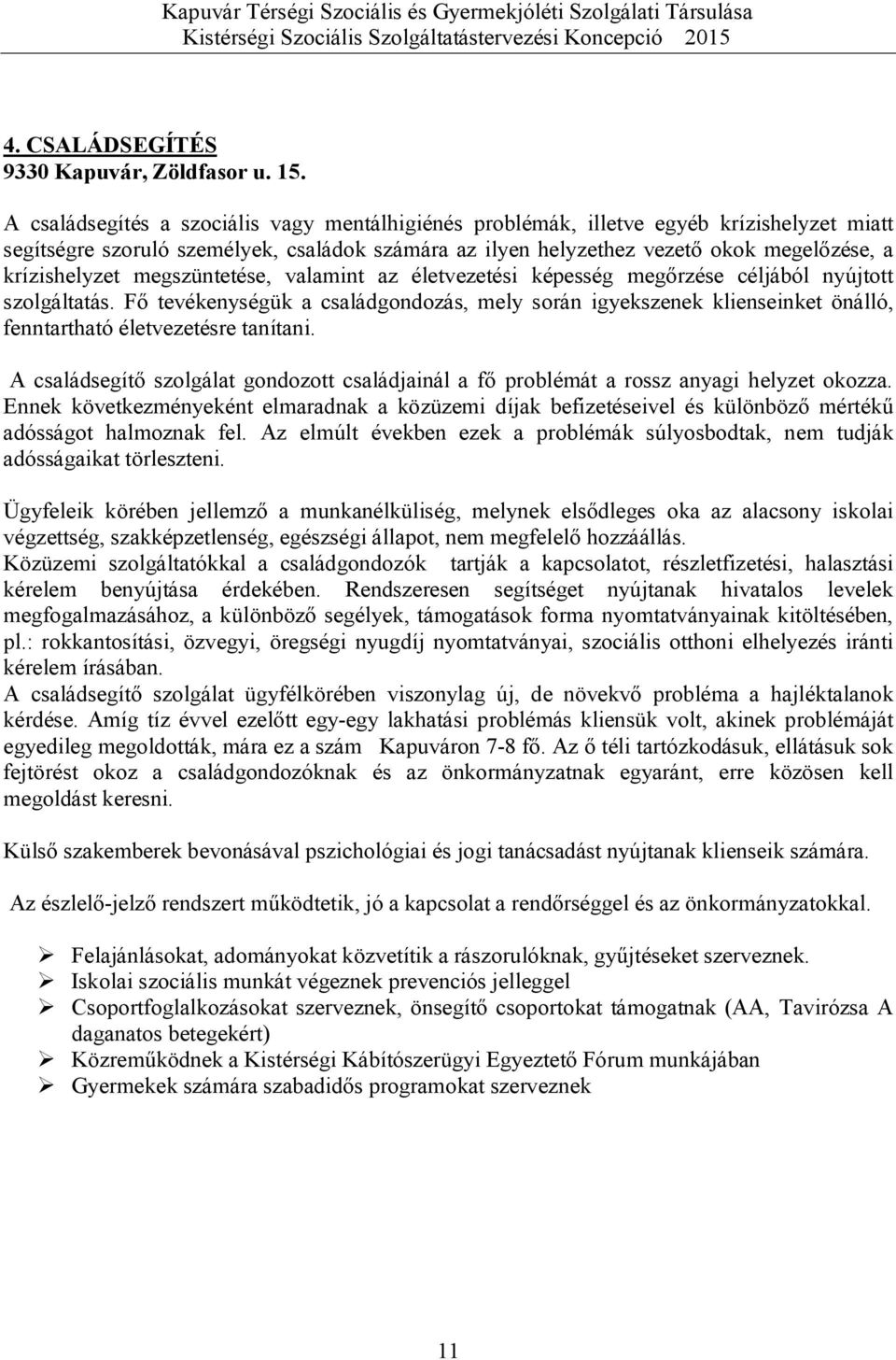 megszüntetése, valamint az életvezetési képesség megőrzése céljából nyújtott szolgáltatás.