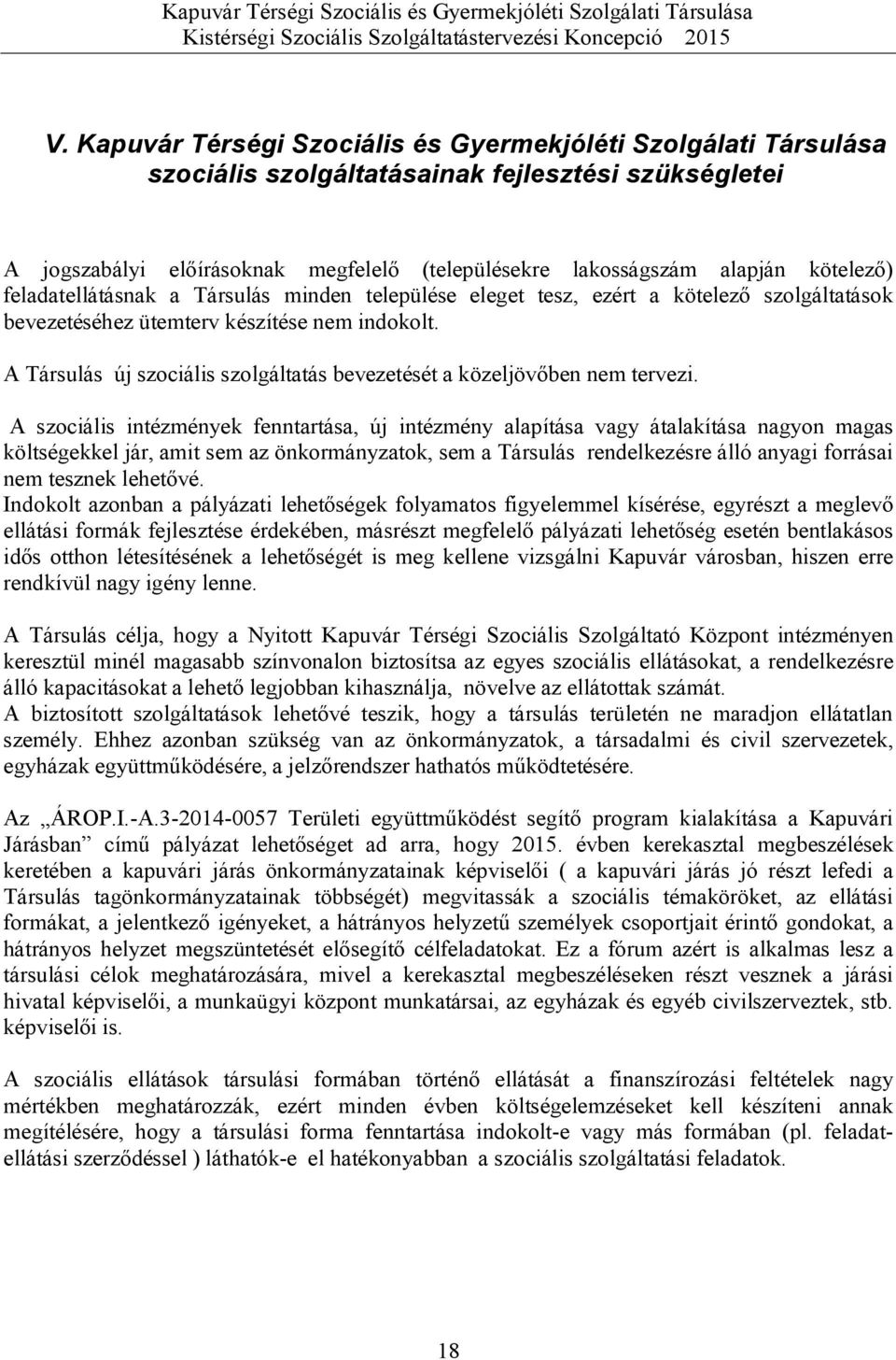 A Társulás új szociális szolgáltatás bevezetését a közeljövőben nem tervezi.