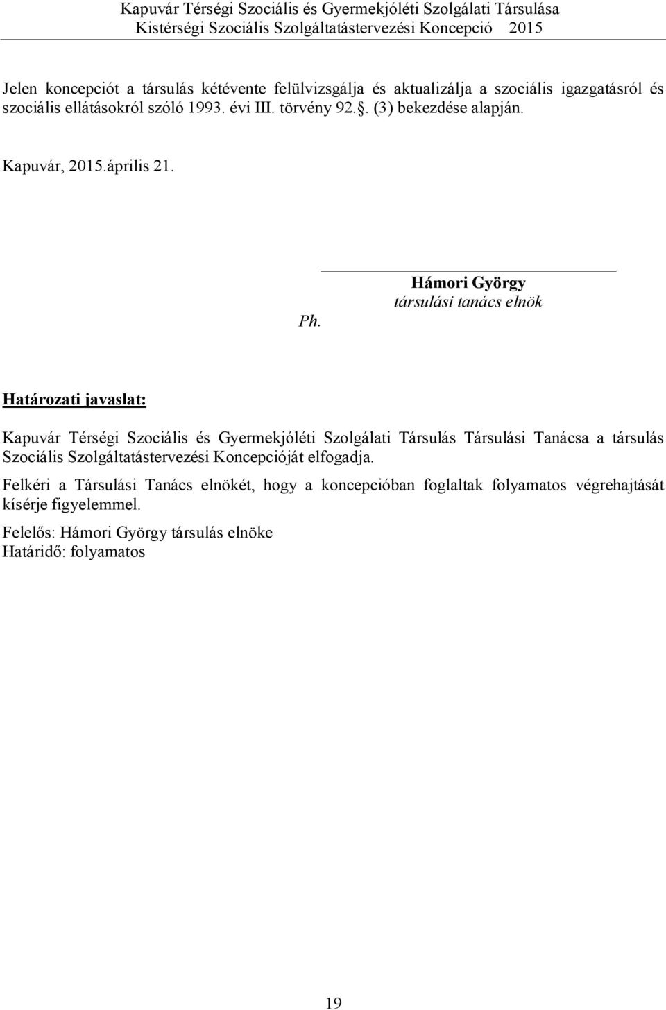 Határozati javaslat: Kapuvár Térségi Szociális és Gyermekjóléti Szolgálati Társulás Társulási Tanácsa a társulás Szociális Szolgáltatástervezési
