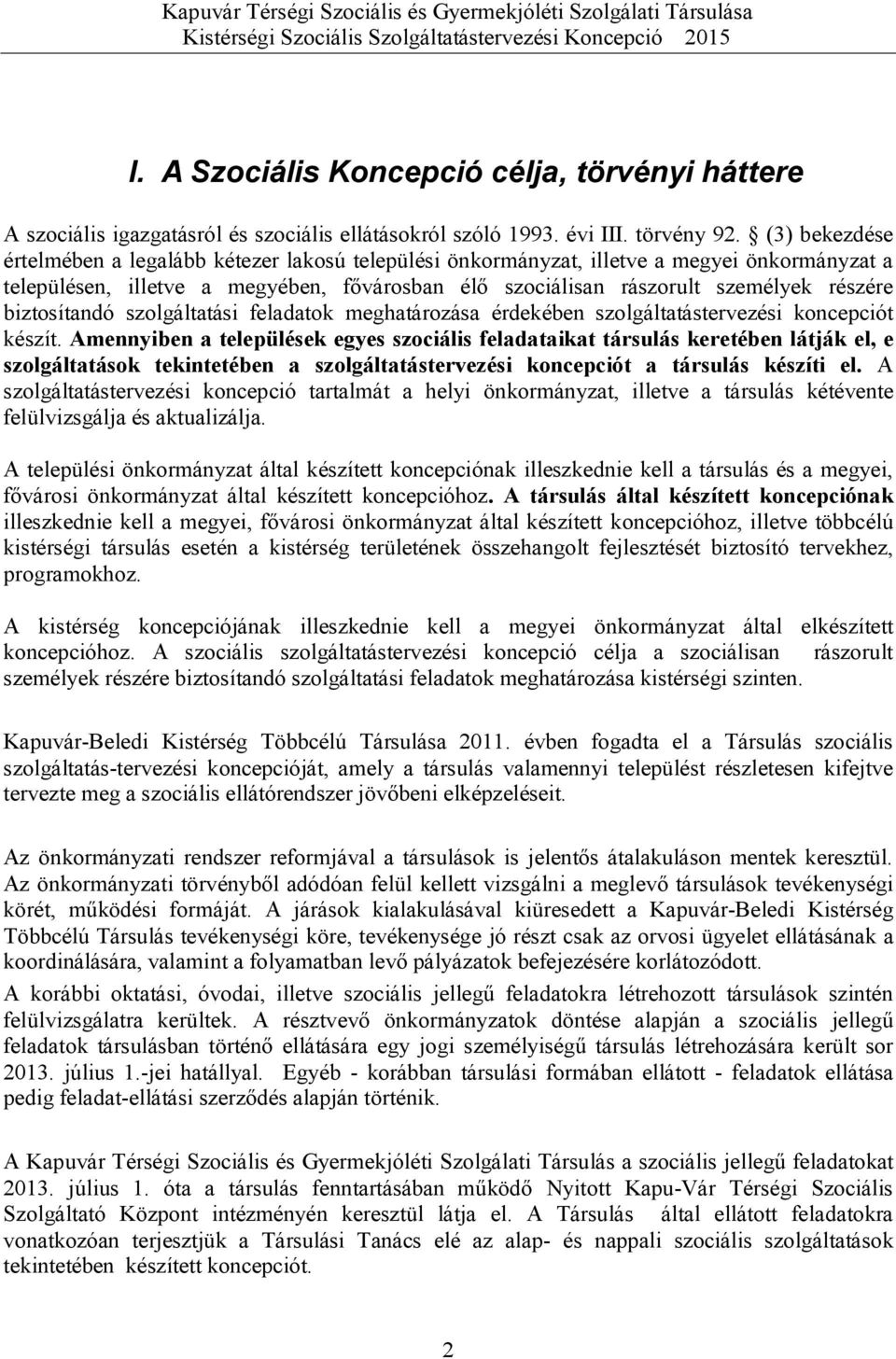 biztosítandó szolgáltatási feladatok meghatározása érdekében szolgáltatástervezési koncepciót készít.
