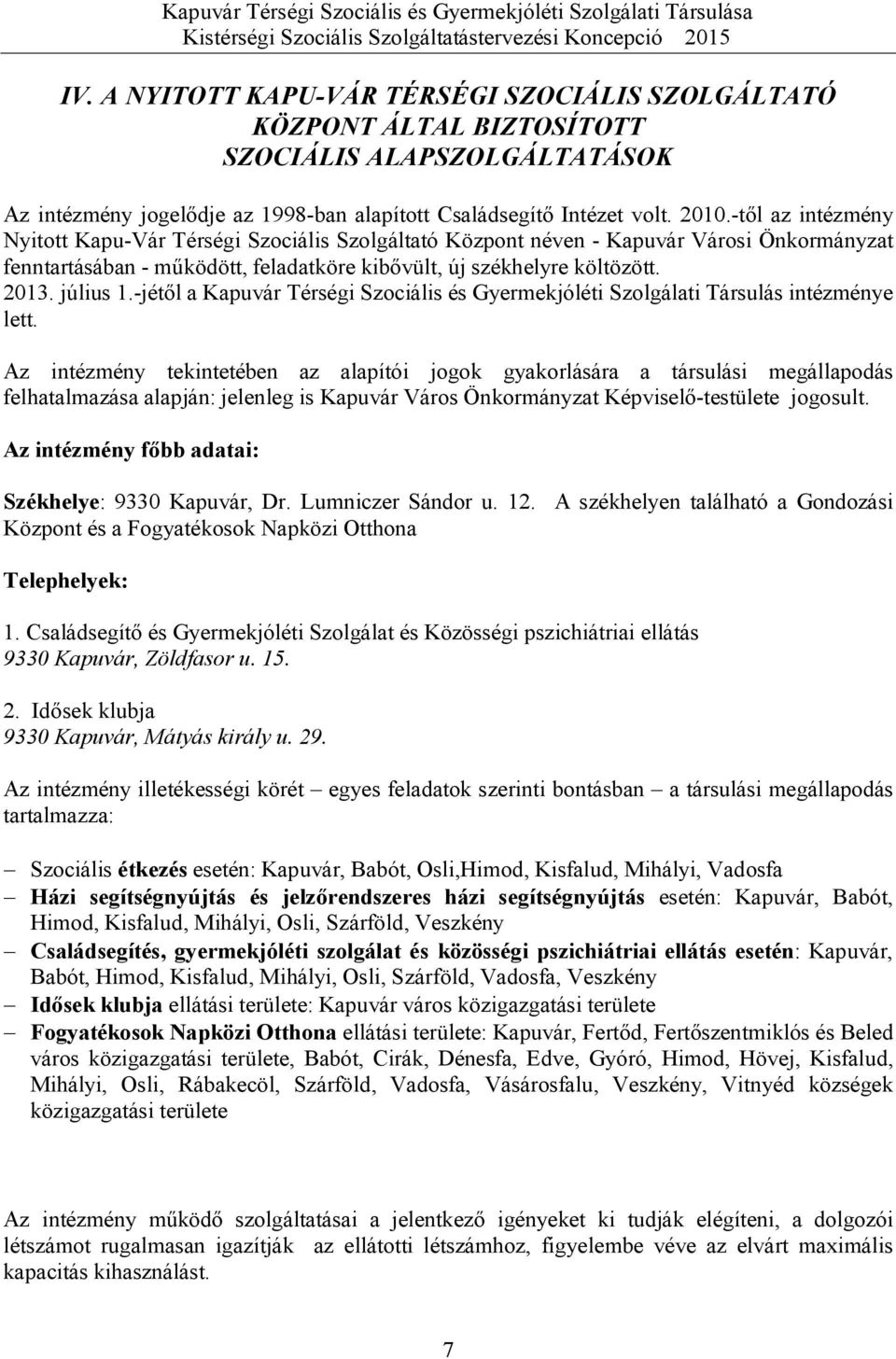 -jétől a Kapuvár Térségi Szociális és Gyermekjóléti Szolgálati Társulás intézménye lett.