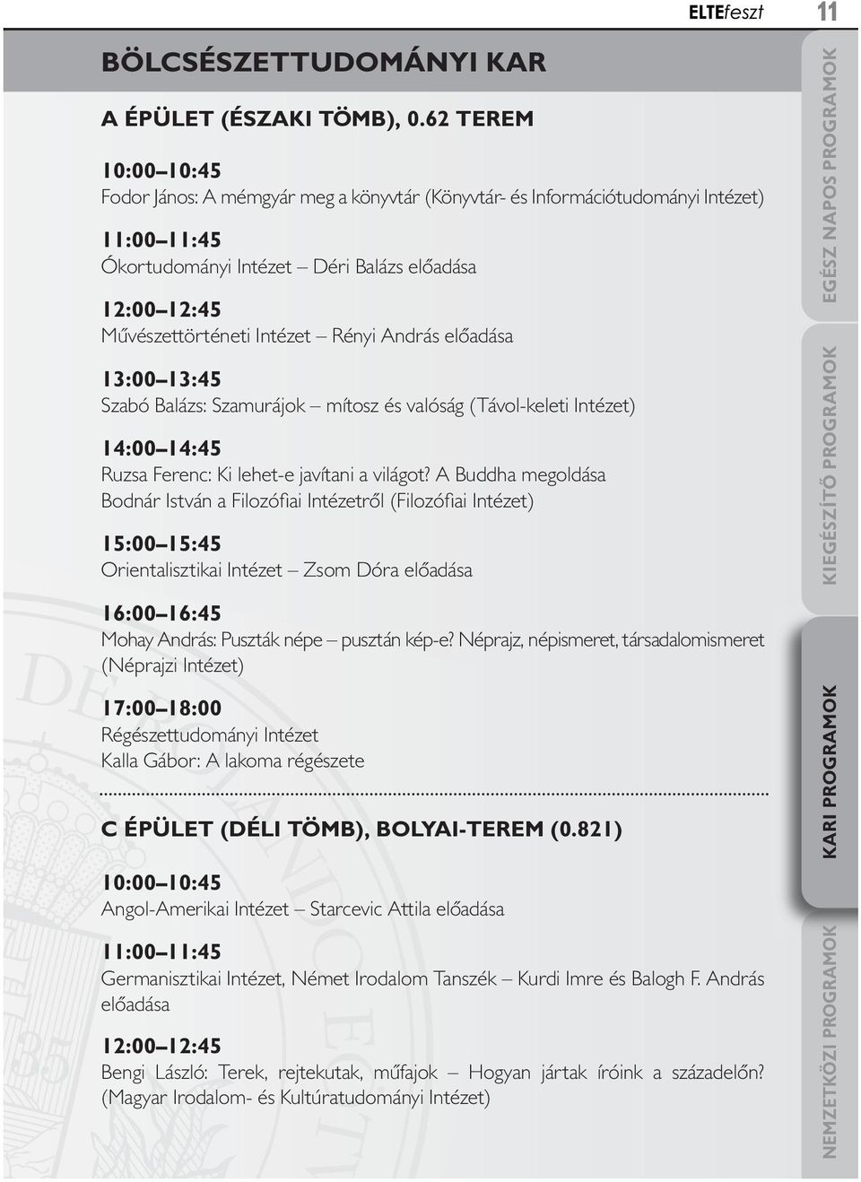 előadása 13:00 13:45 Szabó Balázs: Szamurájok mítosz és valóság (Távol-keleti Intézet) 14:00 14:45 Ruzsa Ferenc: Ki lehet-e javítani a világot?