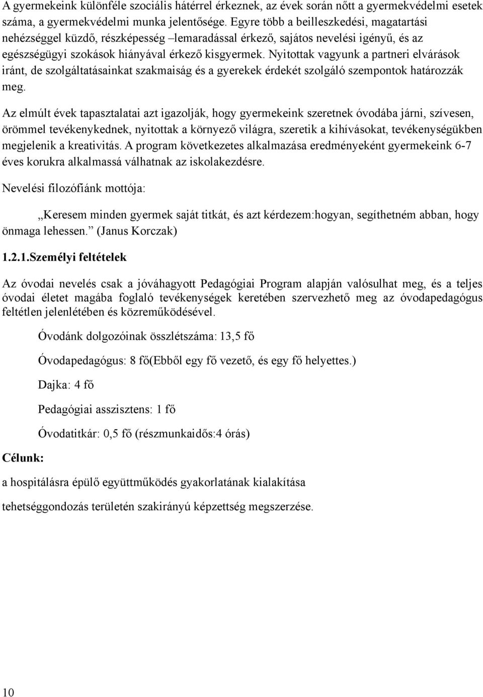 Nyitottak vagyunk a partneri elvárások iránt, de szolgáltatásainkat szakmaiság és a gyerekek érdekét szolgáló szempontok határozzák meg.