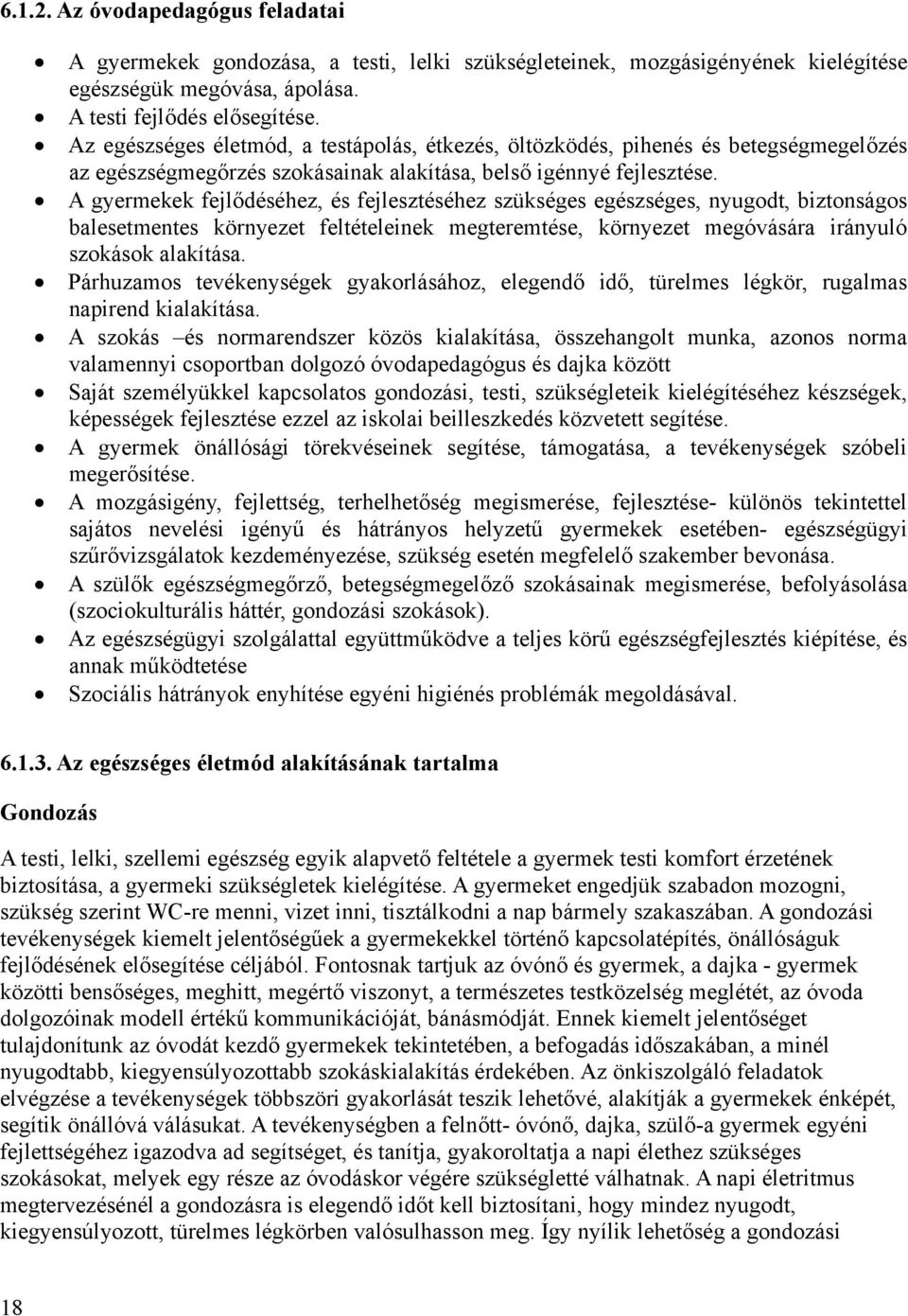 A gyermekek fejlődéséhez, és fejlesztéséhez szükséges egészséges, nyugodt, biztonságos balesetmentes környezet feltételeinek megteremtése, környezet megóvására irányuló szokások alakítása.