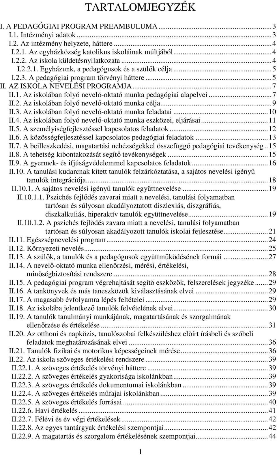 .. 7 II.2. Az iskolában folyó nevelő-oktató munka célja... 9 II.3. Az iskolában folyó nevelő-oktató munka feladatai... 10 II.4. Az iskolában folyó nevelő-oktató munka eszközei, eljárásai... 11 II.5.