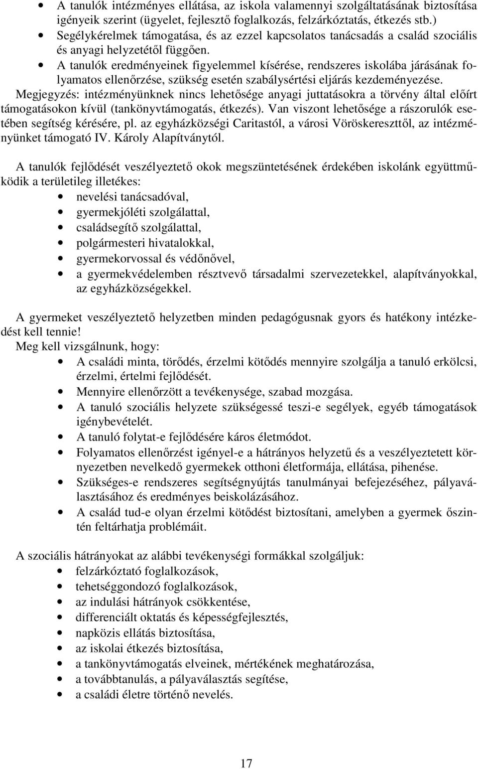 A tanulók eredményeinek figyelemmel kísérése, rendszeres iskolába járásának folyamatos ellenőrzése, szükség esetén szabálysértési eljárás kezdeményezése.