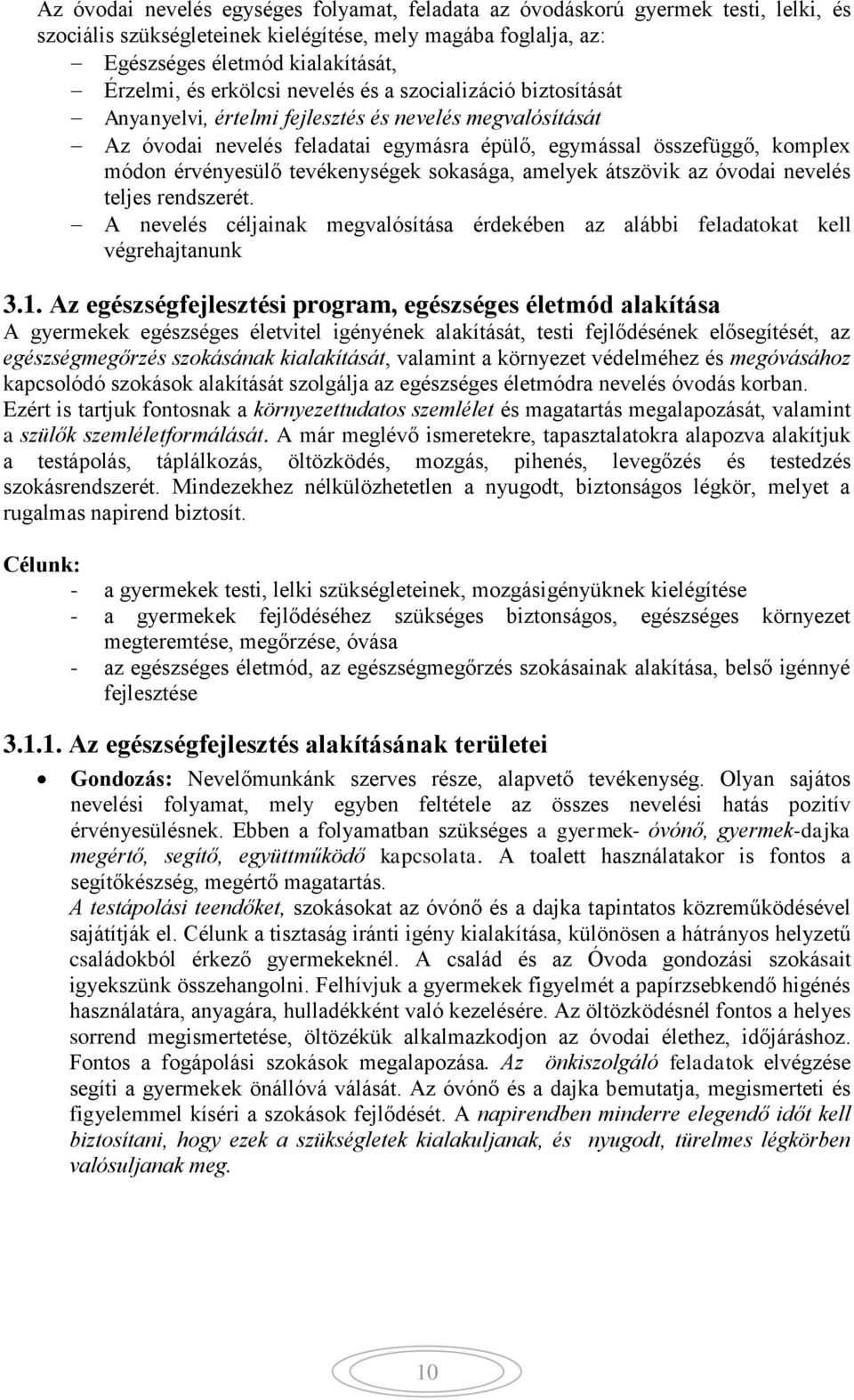 tevékenységek sokasága, amelyek átszövik az óvodai nevelés teljes rendszerét. A nevelés céljainak megvalósítása érdekében az alábbi feladatokat kell végrehajtanunk 3.1.