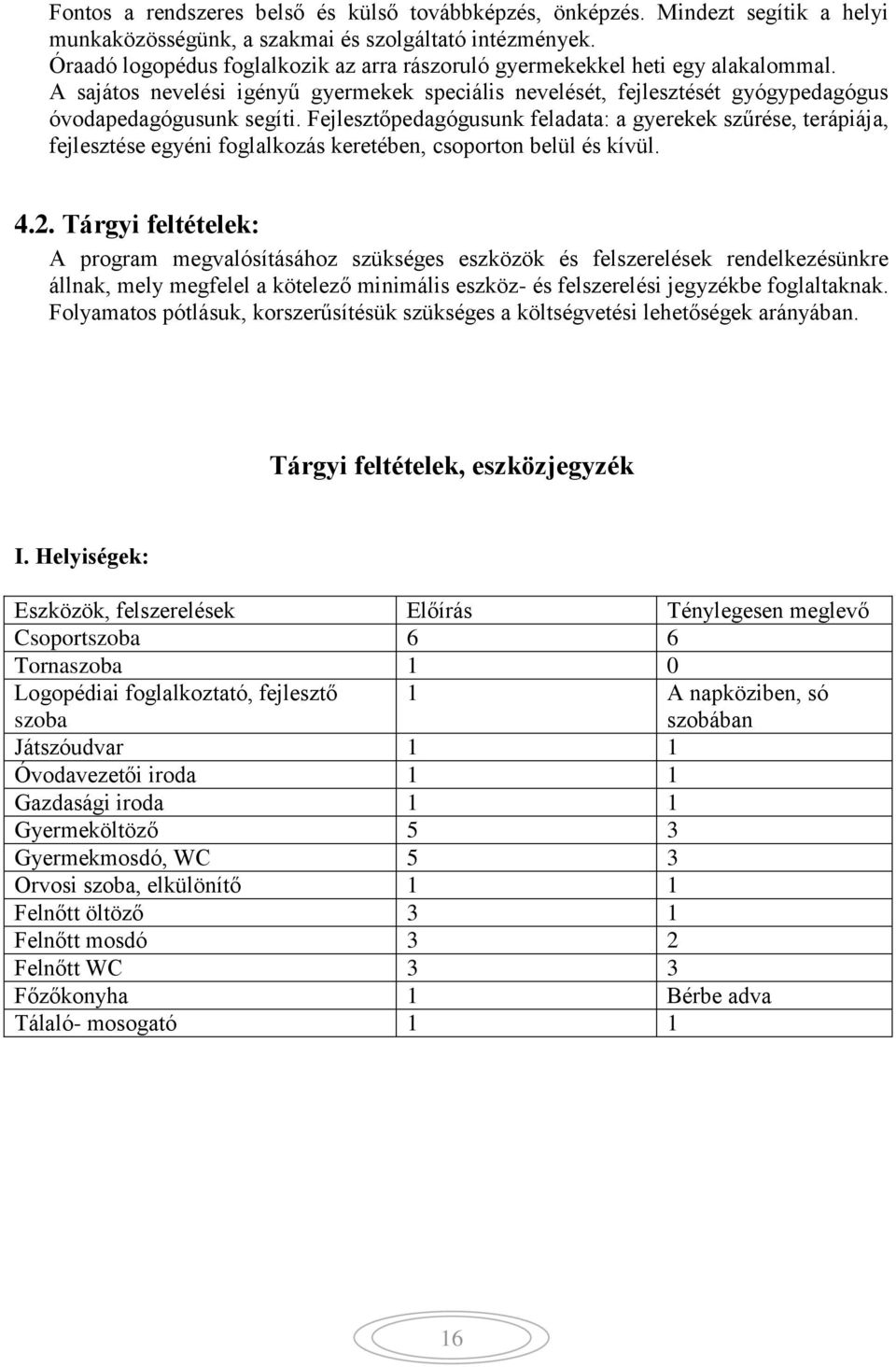 Fejlesztőpedagógusunk feladata: a gyerekek szűrése, terápiája, fejlesztése egyéni foglalkozás keretében, csoporton belül és kívül. 4.2.