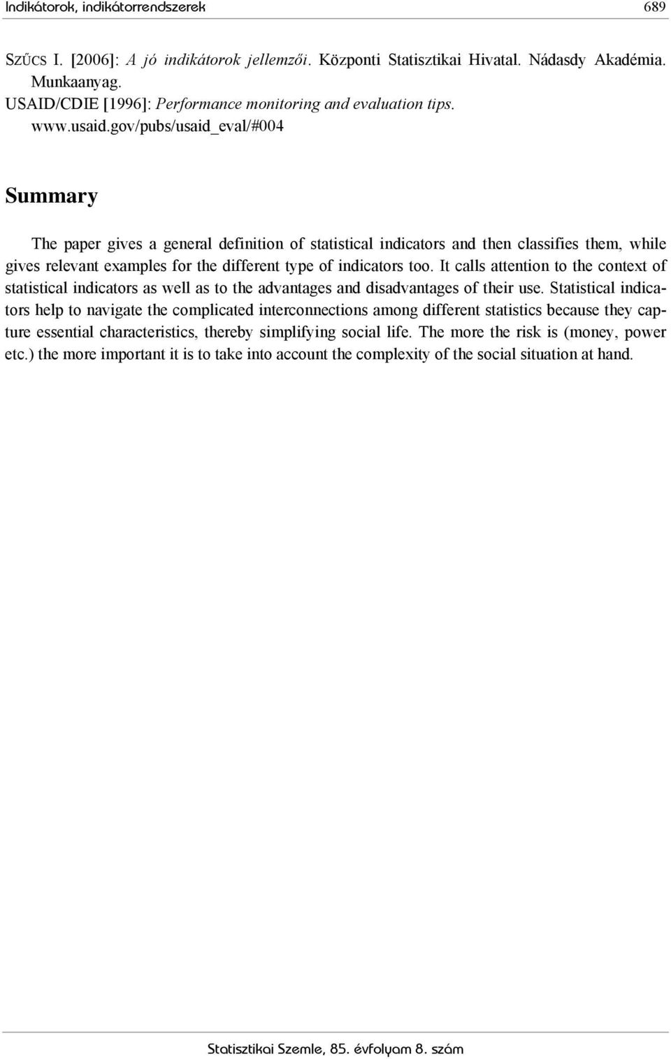 gov/pubs/usaid_eval/#004 Summary The paper gives a general definition of statistical indicators and then classifies them, while gives relevant examples for the different type of indicators too.