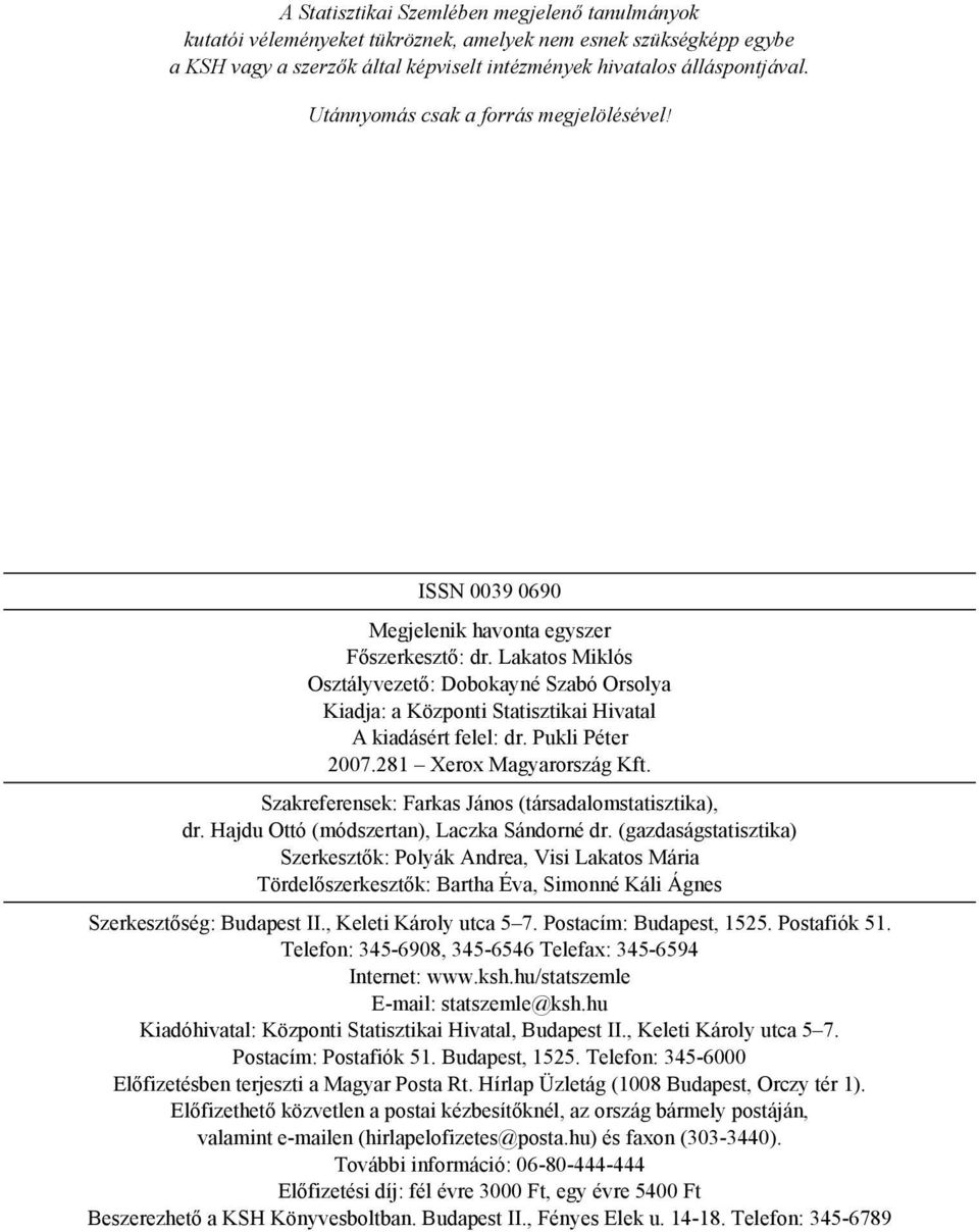 Lakatos Miklós Osztályvezető: Dobokayné Szabó Orsolya Kiadja: a Központi Statisztikai Hivatal A kiadásért felel: dr. Pukli Péter 2007.281 Xerox Magyarország Kft.