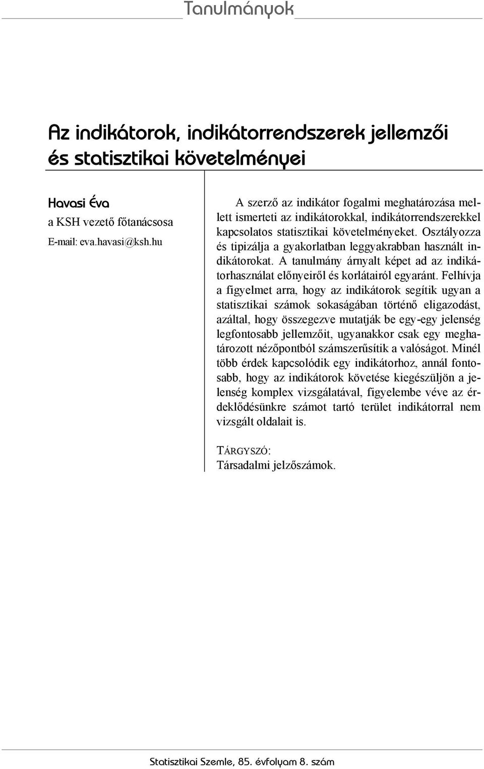 Osztályozza és tipizálja a gyakorlatban leggyakrabban használt indikátorokat. A tanulmány árnyalt képet ad az indikátorhasználat előnyeiről és korlátairól egyaránt.