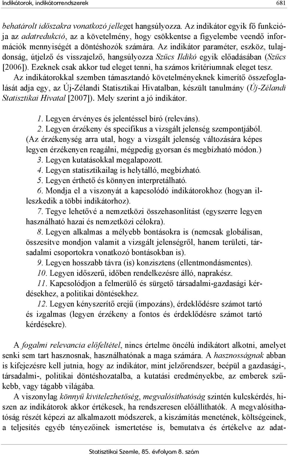 Az indikátor paraméter, eszköz, tulajdonság, útjelző és visszajelző, hangsúlyozza Szűcs Ildikó egyik előadásában (Szűcs [2006]).