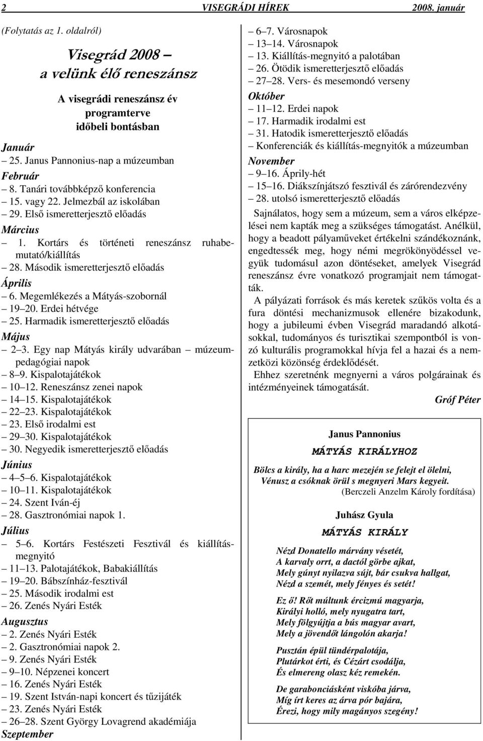 Kortárs és történeti reneszánsz ruhabemutató/kiállítás 28. Második ismeretterjesztő előadás Április 6. Megemlékezés a Mátyás-szobornál 19 20. Erdei hétvége 25.