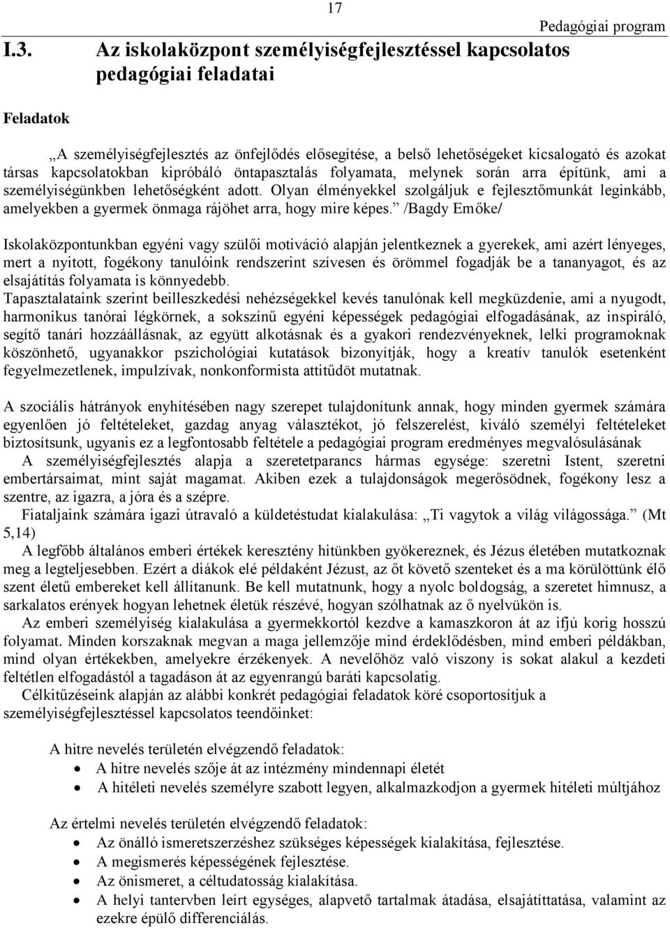 Olyan élményekkel szolgáljuk e fejlesztőmunkát leginkább, amelyekben a gyermek önmaga rájöhet arra, hogy mire képes.