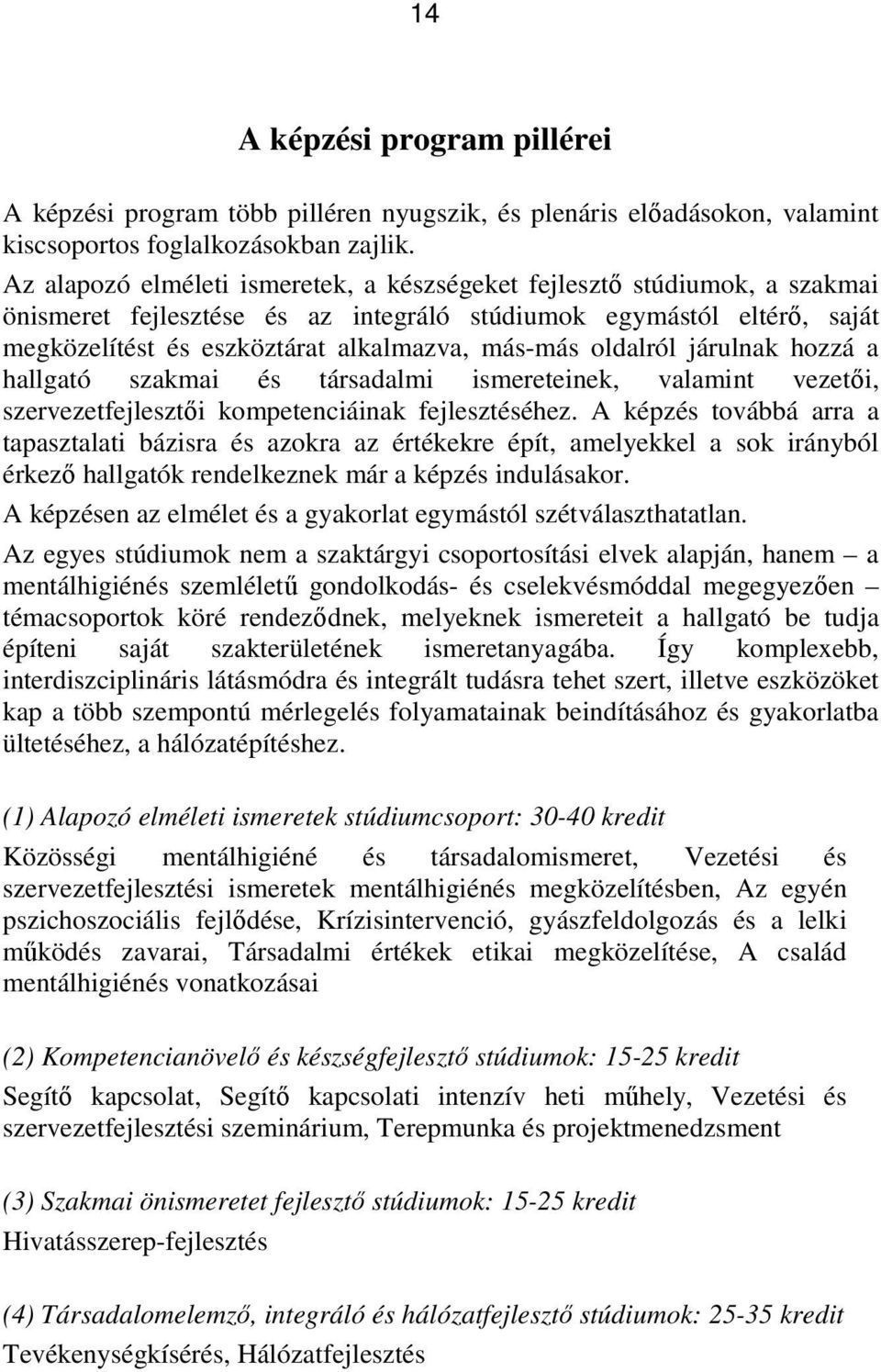 oldalról járulnak hozzá a hallgató szakmai és társadalmi ismereteinek, valamint vezetıi, szervezetfejlesztıi kompetenciáinak fejlesztéséhez.