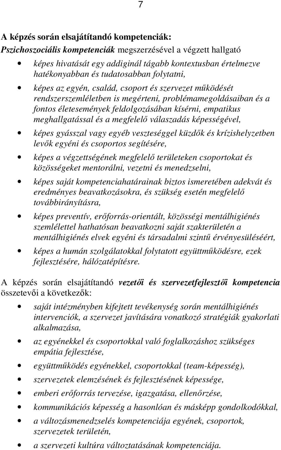 és a megfelelı válaszadás képességével, képes gyásszal vagy egyéb veszteséggel küzdık és krízishelyzetben levık egyéni és csoportos segítésére, képes a végzettségének megfelelı területeken