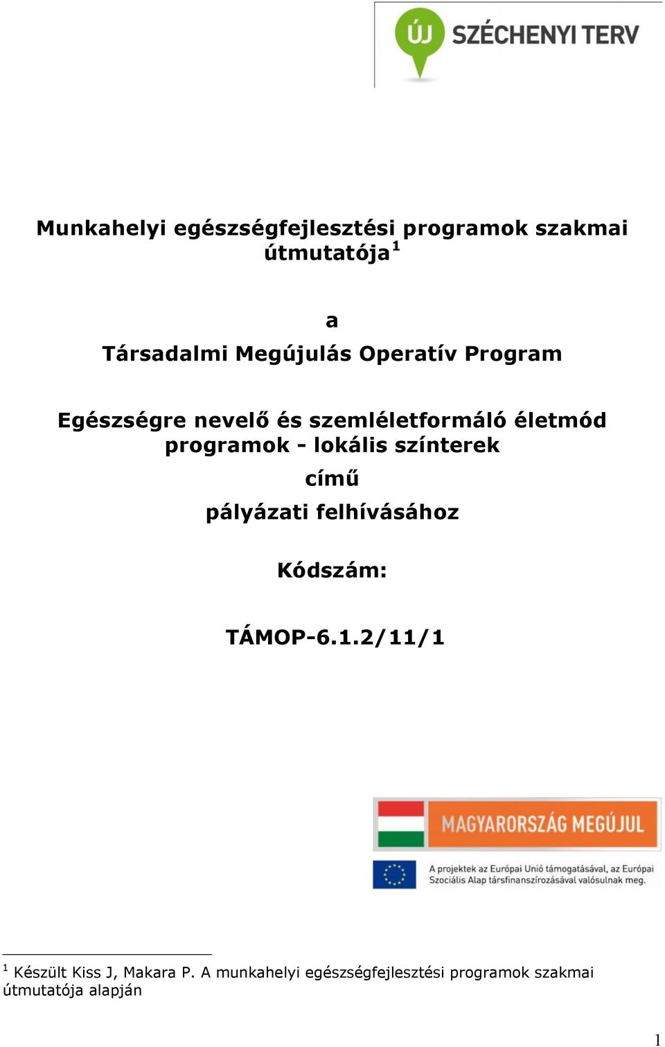 - lokális színterek című pályázati felhívásához Kódszám: TÁMOP-6.1.