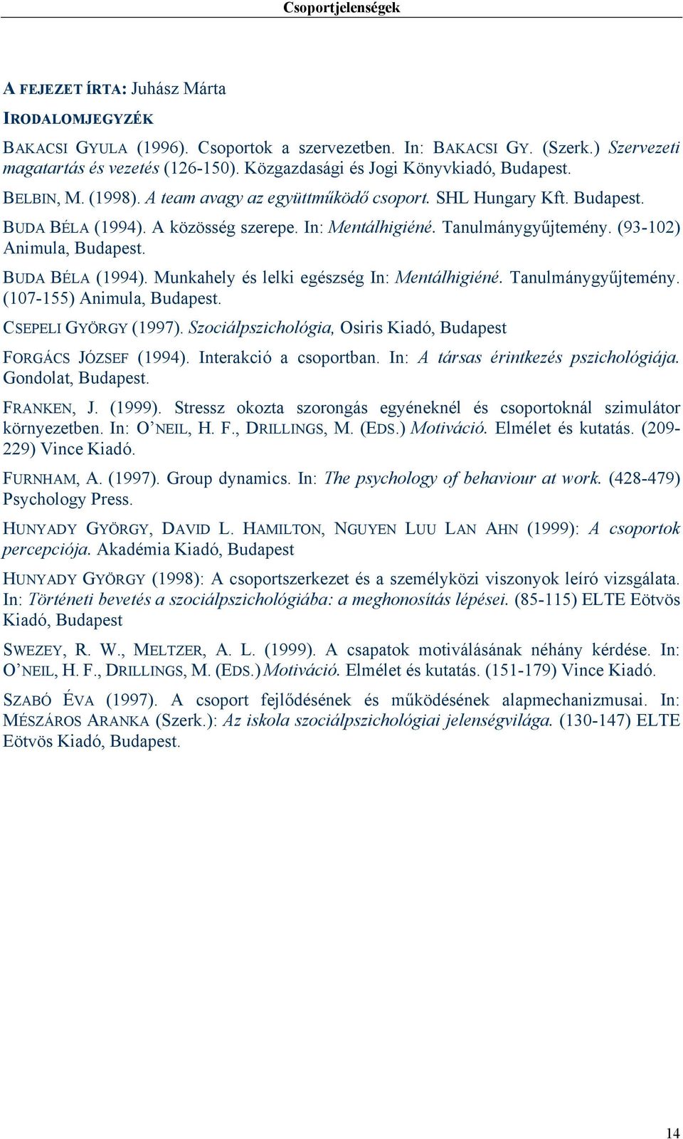 Tanulmánygyűjtemény. (93-102) Animula, Budapest. BUDA BÉLA (1994). Munkahely és lelki egészség In: Mentálhigiéné. Tanulmánygyűjtemény. (107-155) Animula, Budapest. CSEPELI GYÖRGY (1997).