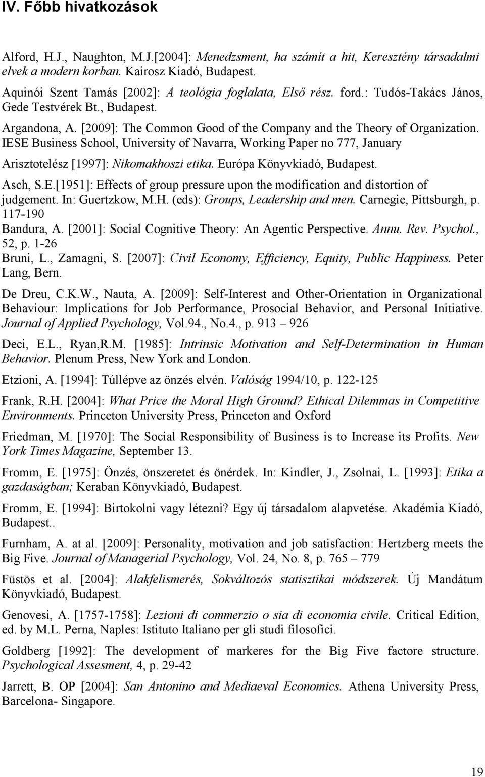 [2009]: The Common Good of the Company and the Theory of Organization. IESE Business School, University of Navarra, Working Paper no 777, January Arisztotelész [1997]: Nikomakhoszi etika.