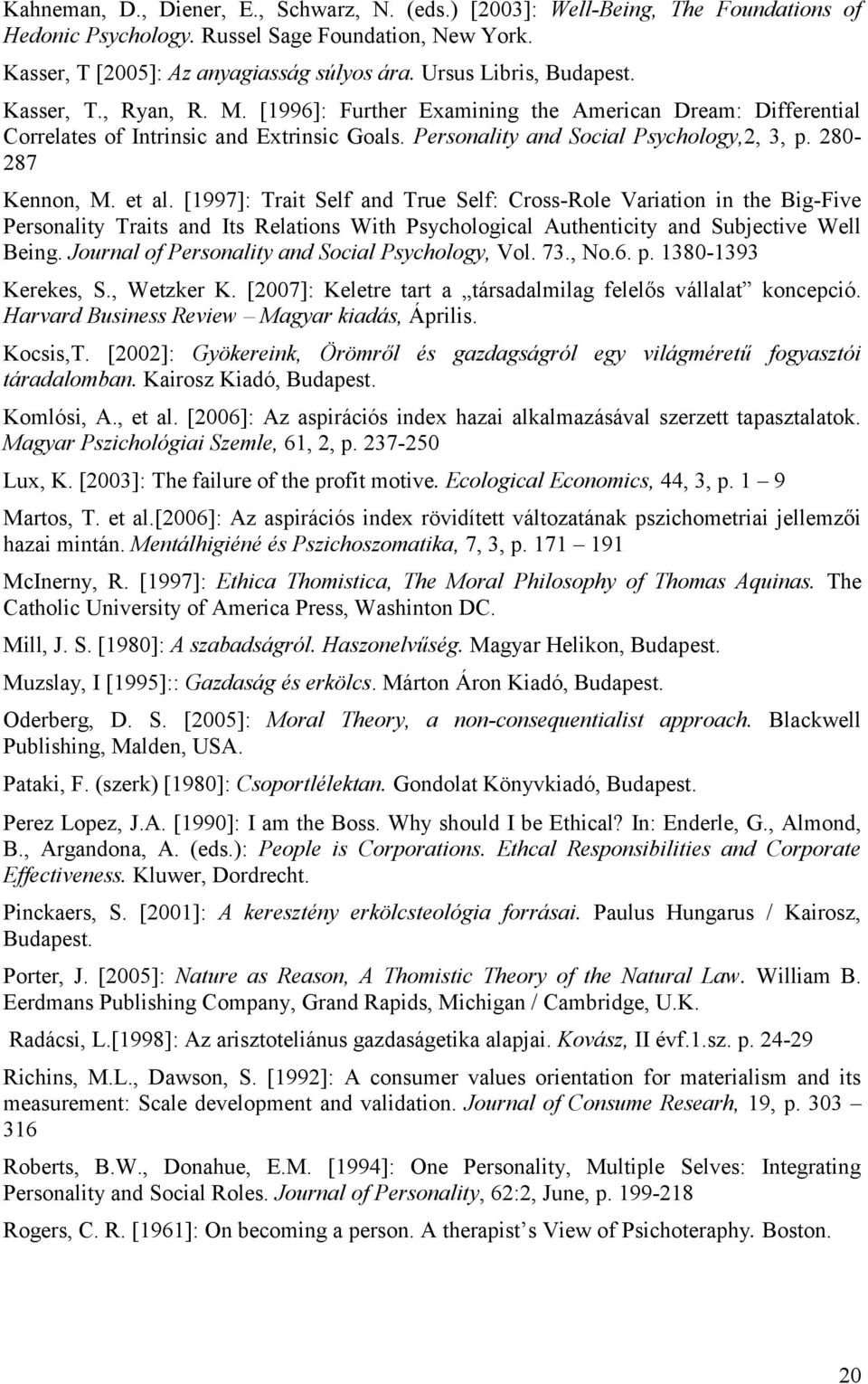 280-287 Kennon, M. et al. [1997]: Trait Self and True Self: Cross-Role Variation in the Big-Five Personality Traits and Its Relations With Psychological Authenticity and Subjective Well Being.