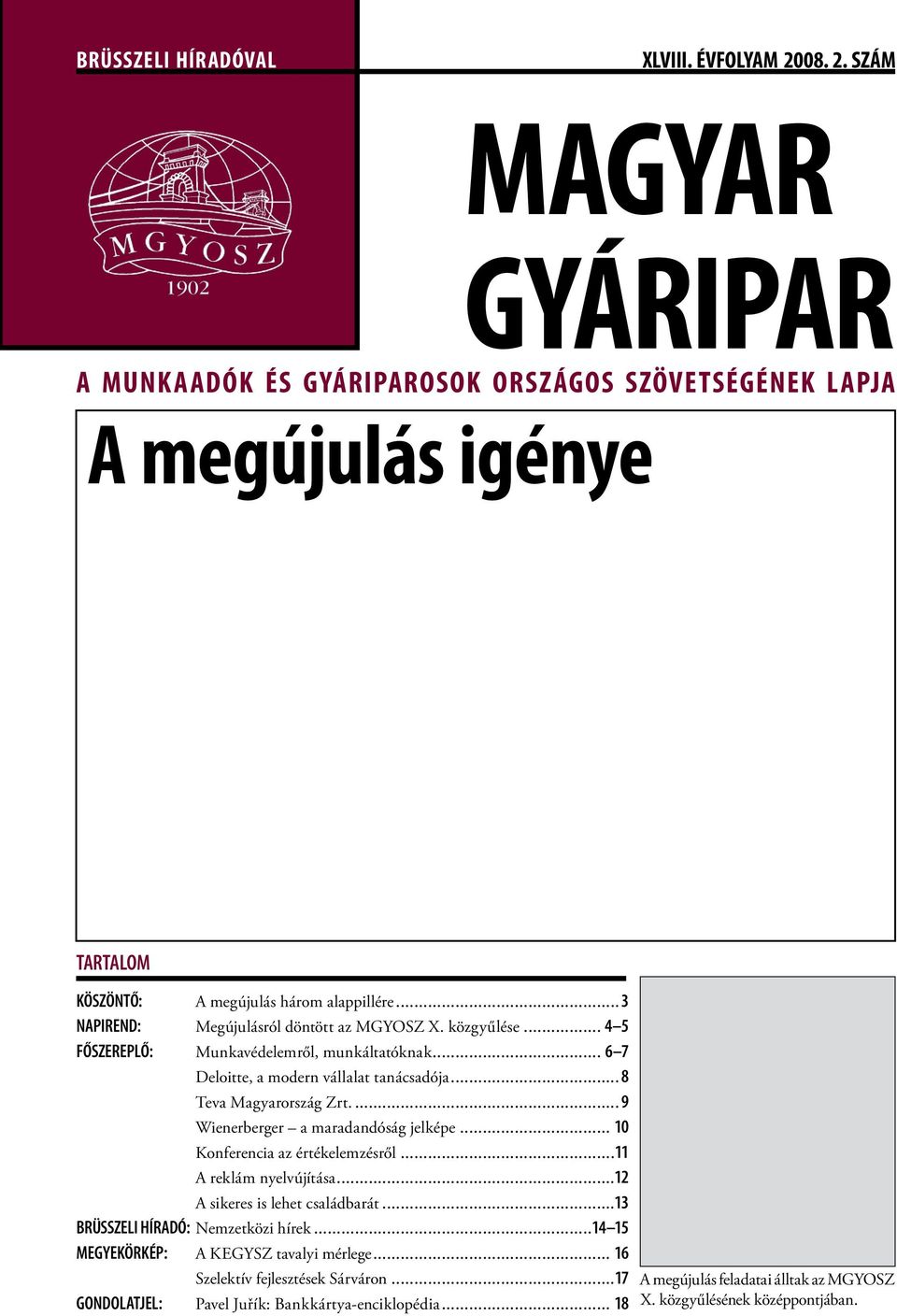 .. 9 Wienerberger a maradandóság jelképe... 10 Konferencia az értékelemzésről...11 A reklám nyelvújítása...12 A sikeres is lehet családbarát...13 BRÜSSZELI HÍRADÓ: Nemzetközi hírek.