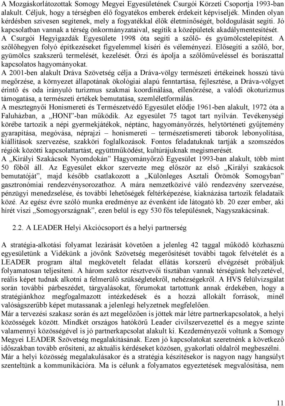 A Csurgói Hegyigazdák Egyesülete 1998 óta segíti a szılı- és gyümölcstelepítést. A szılıhegyen folyó építkezéseket figyelemmel kíséri és véleményezi.