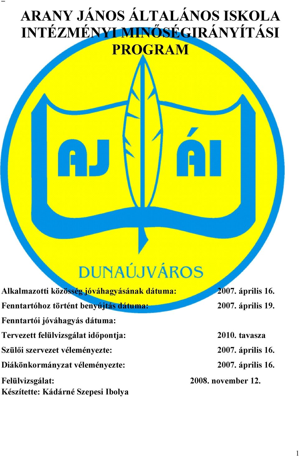 Fenntartói jóváhagyás dátuma: Tervezett felülvizsgálat időpontja: 2010.