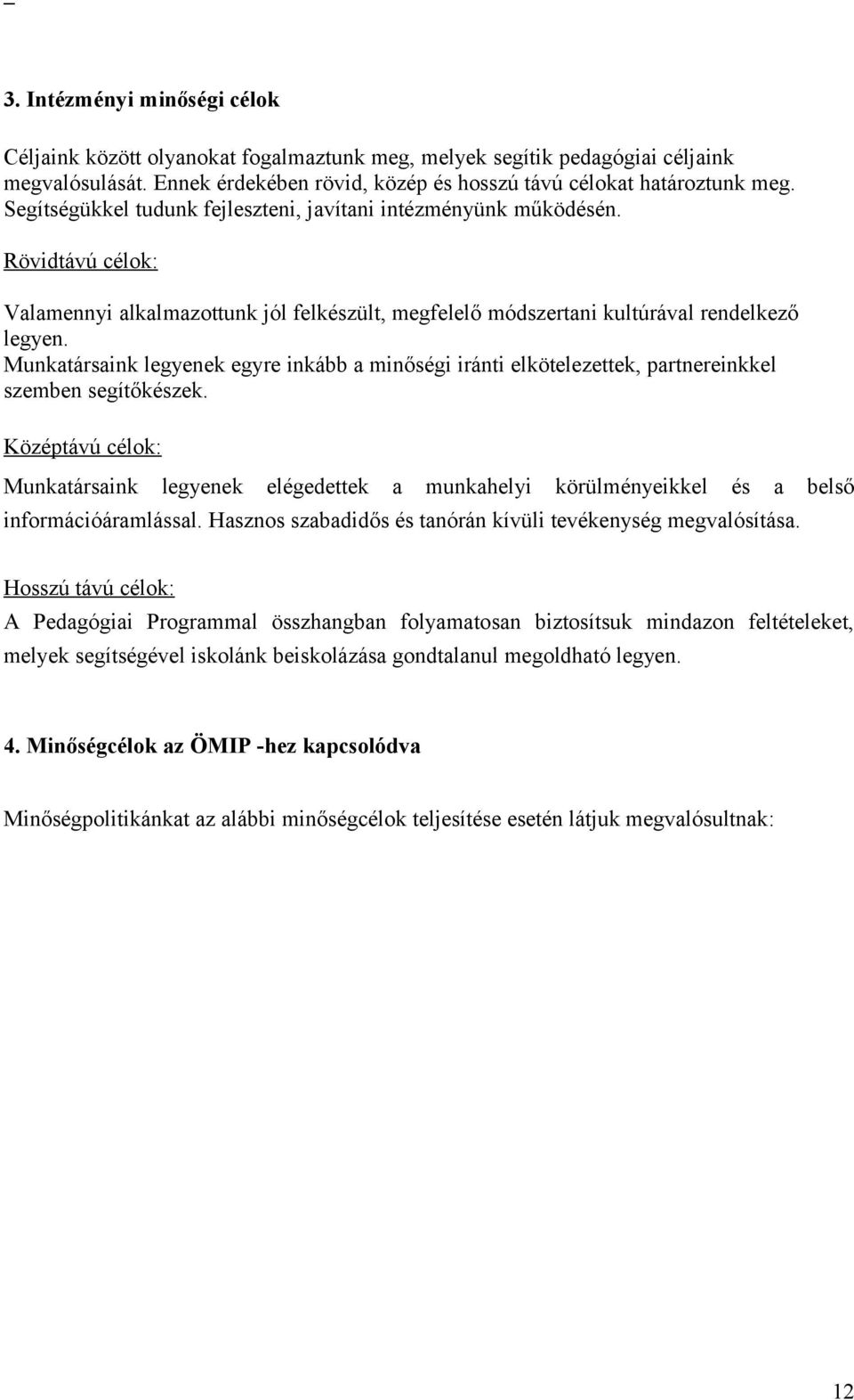 Munkatársaink legyenek egyre inkább a minőségi iránti elkötelezettek, partnereinkkel szemben segítőkészek.