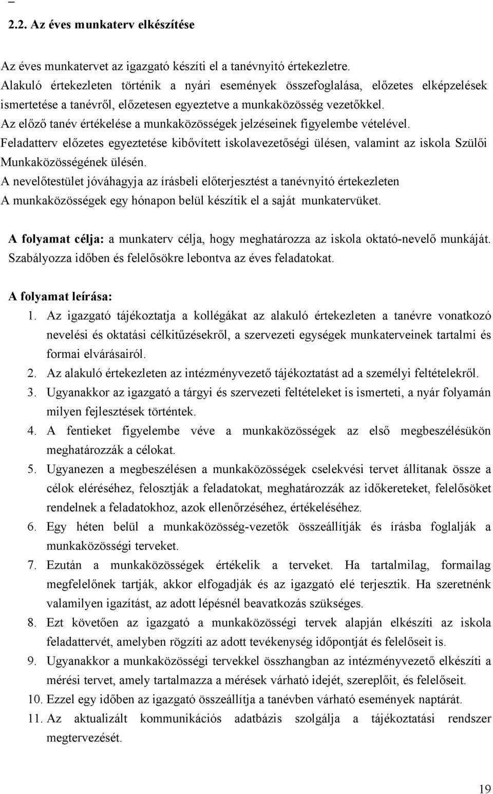 Az előző tanév értékelése a munkaközösségek jelzéseinek figyelembe vételével. Feladatterv előzetes egyeztetése kibővített iskolavezetőségi ülésen, valamint az iskola Szülői Munkaközösségének ülésén.