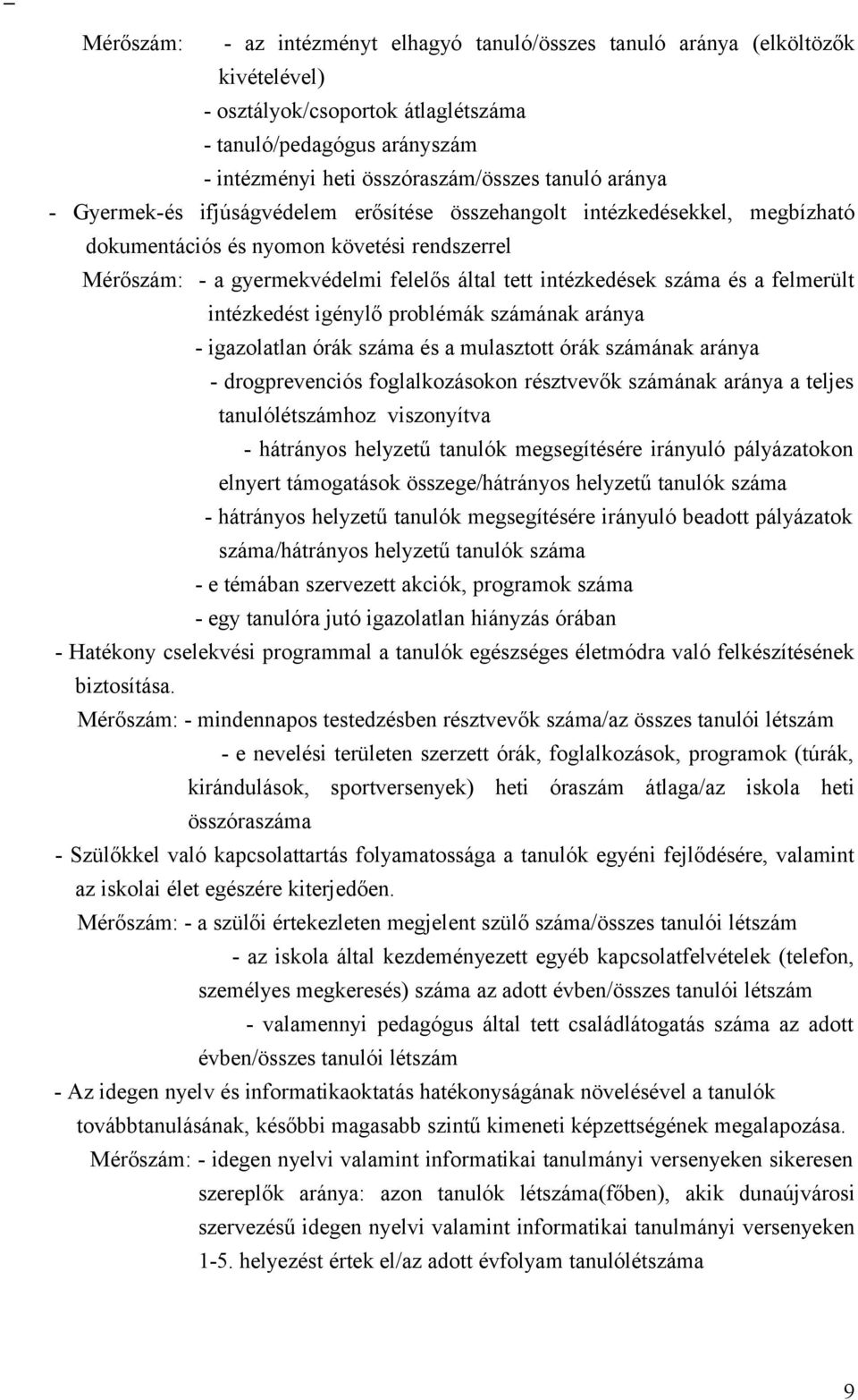 és a felmerült intézkedést igénylő problémák számának aránya - igazolatlan órák száma és a mulasztott órák számának aránya - drogprevenciós foglalkozásokon résztvevők számának aránya a teljes