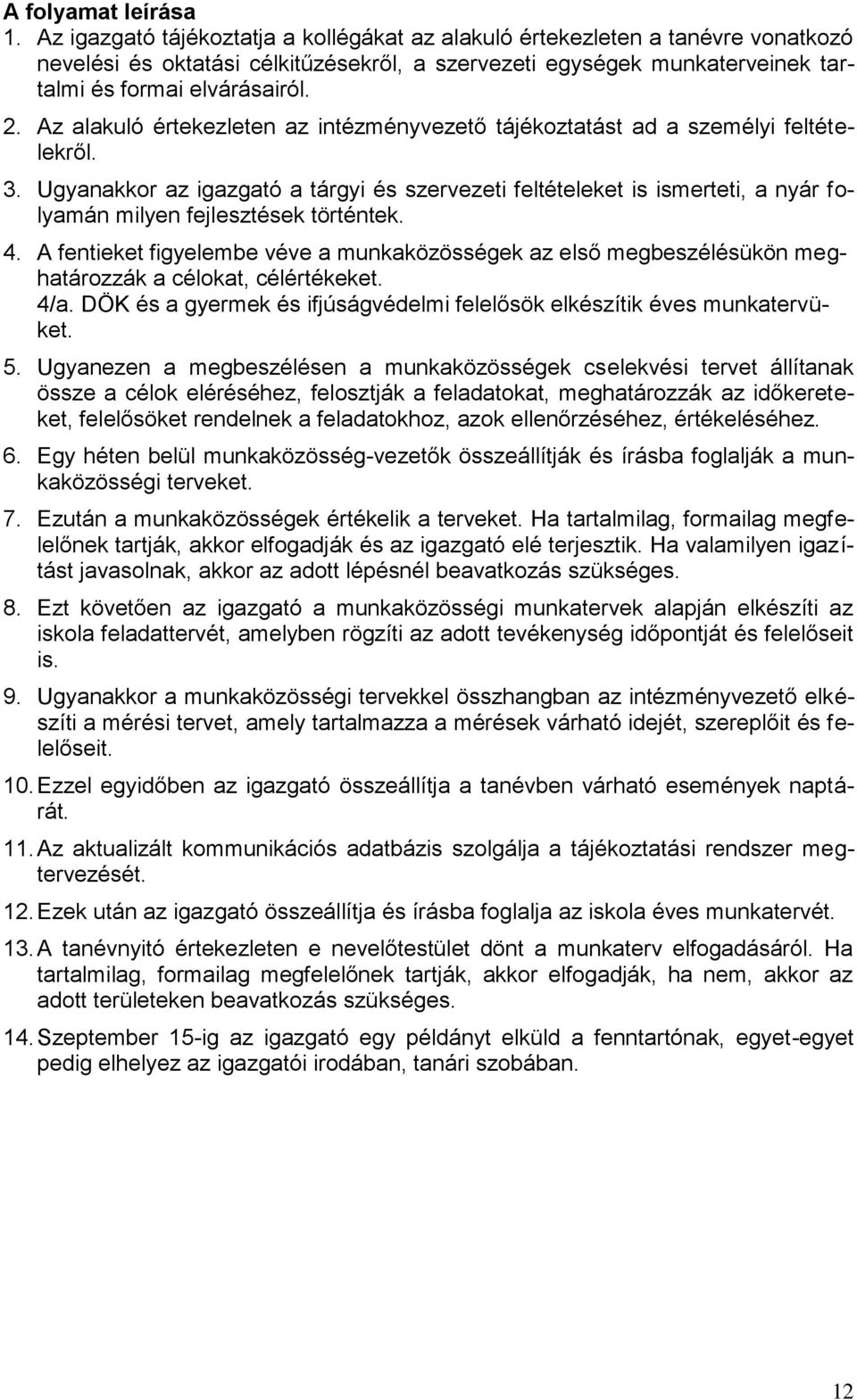 Az alakuló értekezleten az intézményvezető tájékoztatást ad a személyi feltételekről. 3.