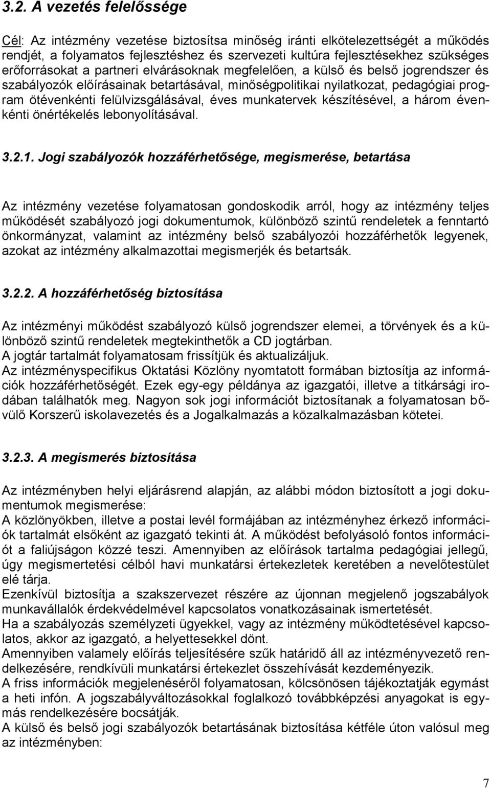 felülvizsgálásával, éves munkatervek készítésével, a három évenkénti önértékelés lebonyolításával. 3.2.1.