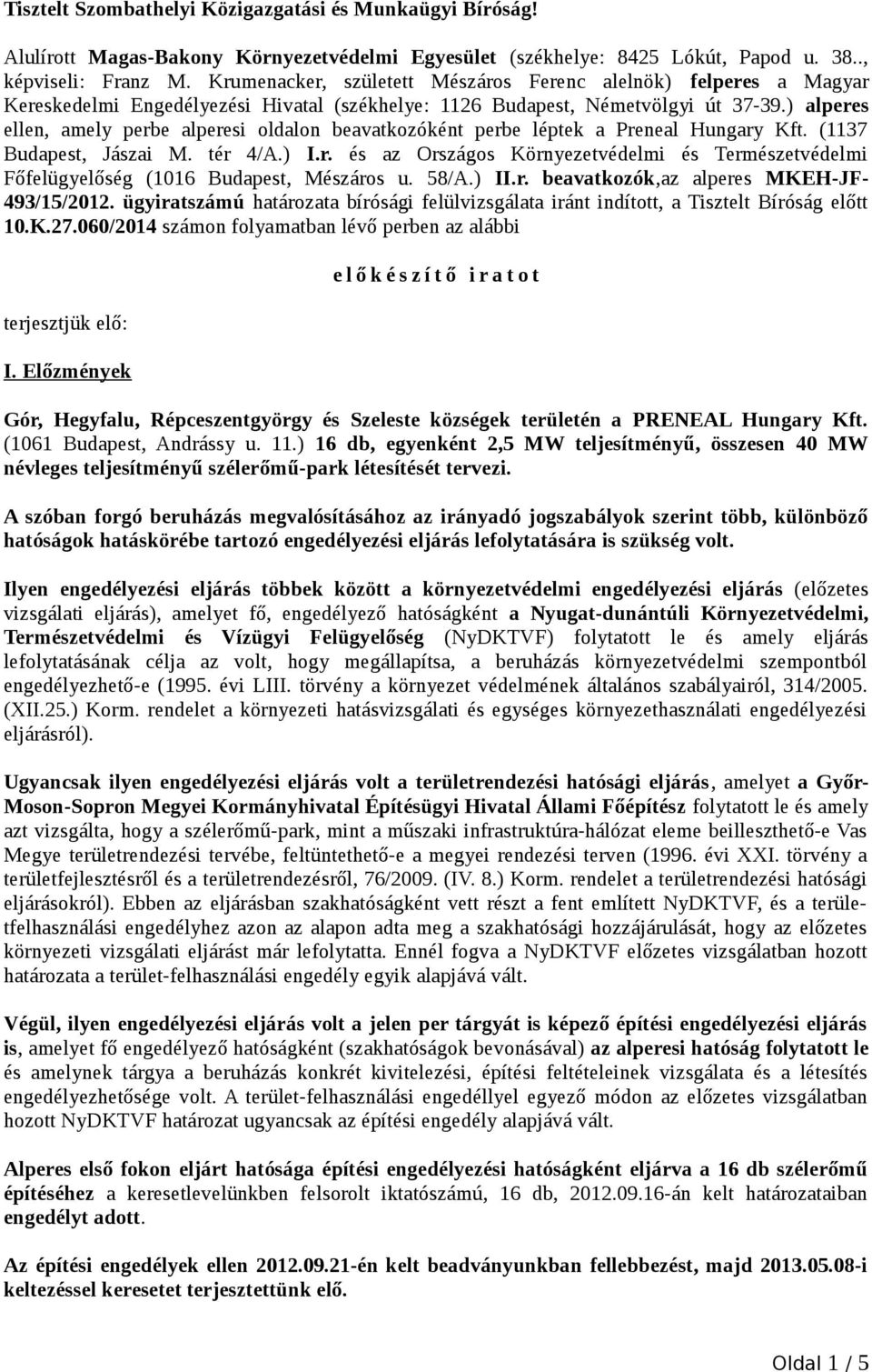 ) alperes ellen, amely perbe alperesi oldalon beavatkozóként perbe léptek a Preneal Hungary Kft. (1137 Budapest, Jászai M. tér 4/A.) I.r. és az Országos Környezetvédelmi és Természetvédelmi Főfelügyelőség (1016 Budapest, Mészáros u.