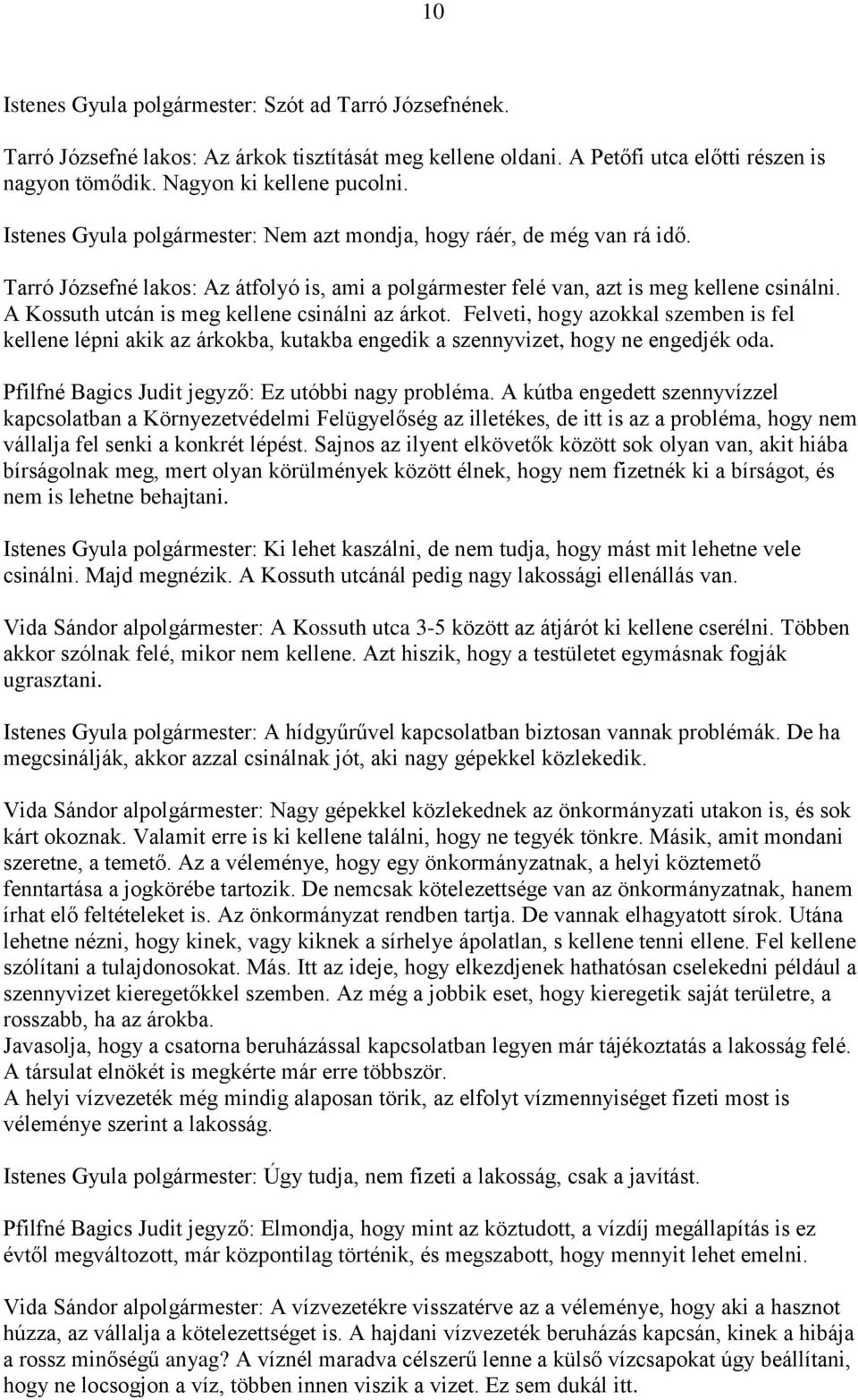 A Kossuth utcán is meg kellene csinálni az árkot. Felveti, hogy azokkal szemben is fel kellene lépni akik az árkokba, kutakba engedik a szennyvizet, hogy ne engedjék oda.