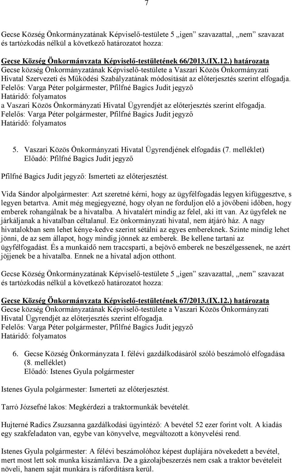 Felelős: Varga Péter polgármester, Pfilfné Bagics Judit jegyző Határidő: folyamatos a Vaszari Közös Önkormányzati Hivatal Ügyrendjét az előterjesztés szerint elfogadja.