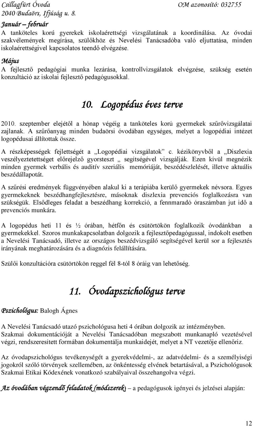 Május A fejlesztő pedagógiai munka lezárása, kontrollvizsgálatok elvégzése, szükség esetén konzultáció az iskolai fejlesztő pedagógusokkal. 10.