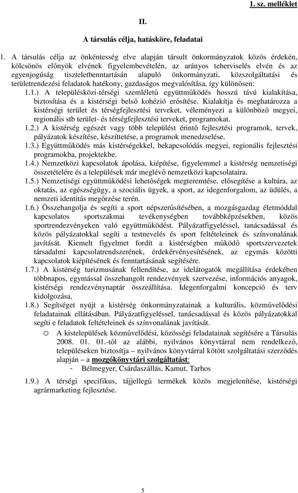 alapuló önkormányzati, közszolgáltatási és területrendezési feladatok hatékony, gazdaságos megvalósítása, így különösen: 1.