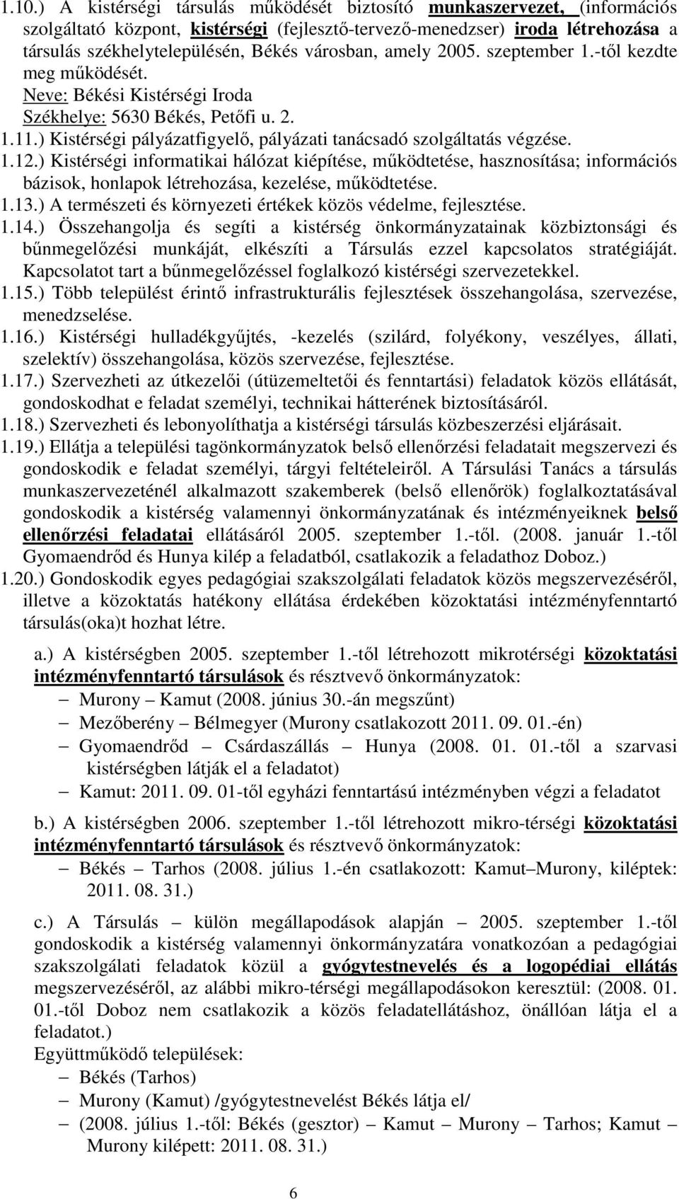 ) Kistérségi pályázatfigyelő, pályázati tanácsadó szolgáltatás végzése. 1.12.