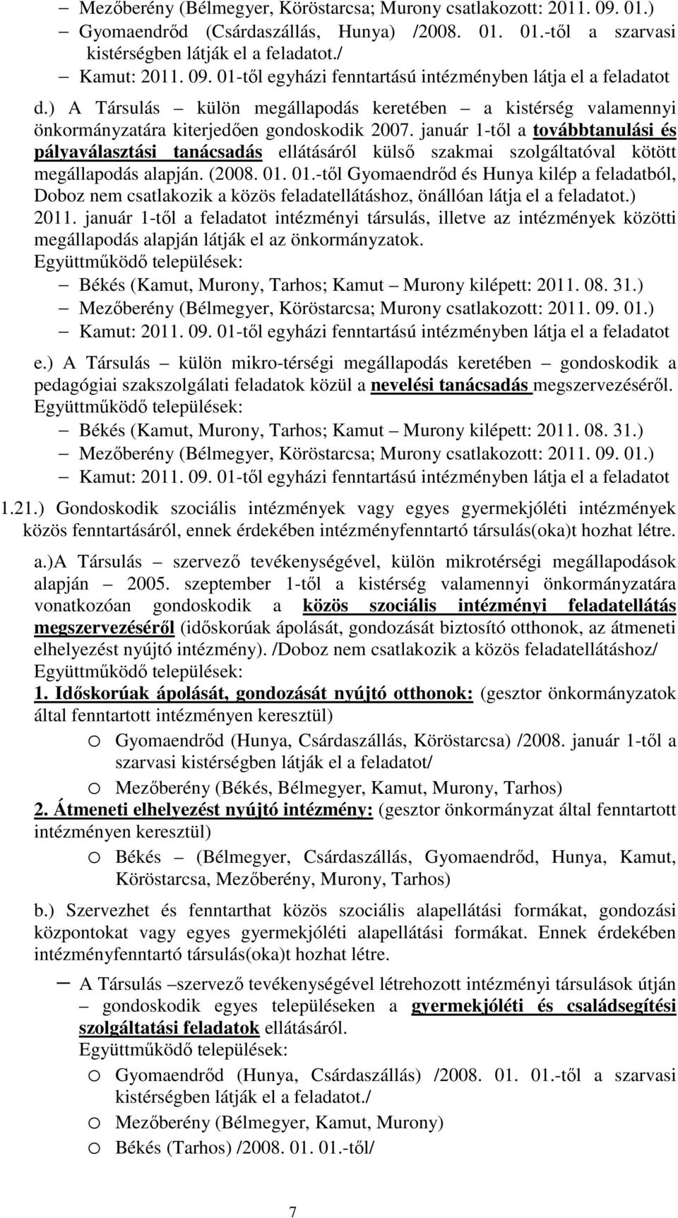 január 1-től a továbbtanulási és pályaválasztási tanácsadás ellátásáról külső szakmai szolgáltatóval kötött megállapodás alapján. (2008. 01.