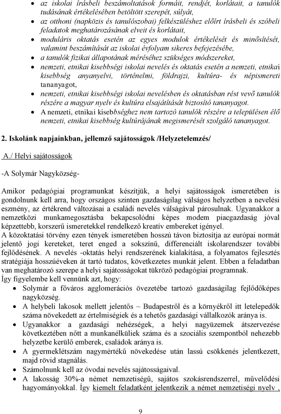 fizikai állapotának méréséhez szükséges módszereket, nemzeti, etnikai kisebbségi iskolai nevelés és oktatás esetén a nemzeti, etnikai kisebbség anyanyelvi, történelmi, földrajzi, kultúra- és