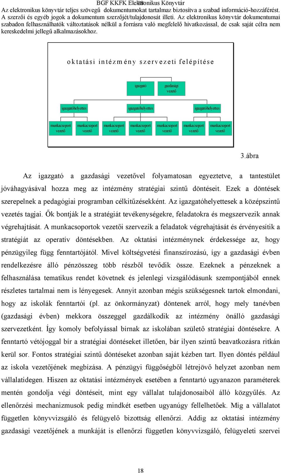 ábra Az igazgató a gazdasági vezetővel folyamatosan egyeztetve, a tantestület jóváhagyásával hozza meg az intézmény stratégiai szintű döntéseit.